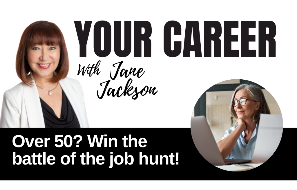 Your Career Podcast with Jane Jackson, OVER 50? WIN THE BATTLE OF THE JOB HUNT