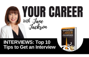 Your Career Podcast with Jane Jackson, INTERVIEWS: Top 10 Tips to Get an Interview