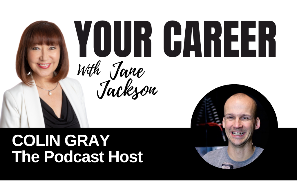 Your Career Podcast with Jane Jackson, Colin Gray – The Podcast Host