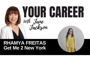 Your Career Podcast with Jane Jackson, Rhamya Freitas – Get Me 2 New York