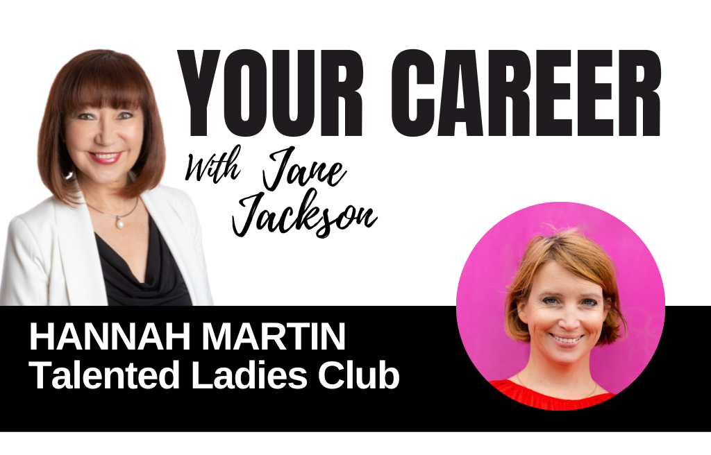 Your Career Podcast with Jane Jackson, Hannah Martin – Talented Ladies Club