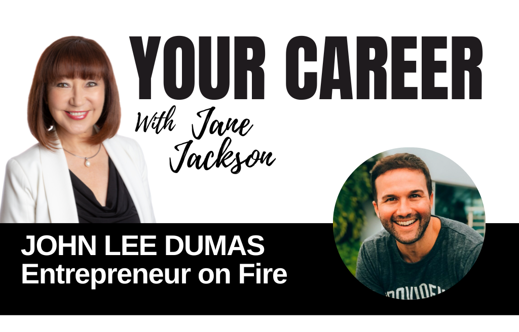 Your Career Podcast with Jane Jackson, John Lee Dumas – Entrepreneur on Fire