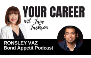 Your Career Podcast with Jane Jackson, Ronsley Vaz – Bond Appetit Podcast