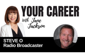 Your Career Podcast with Jane Jackson, SteveO – Radio Broadcaster