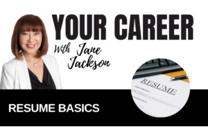 Your Career with Jane Jackson, Resume Basics