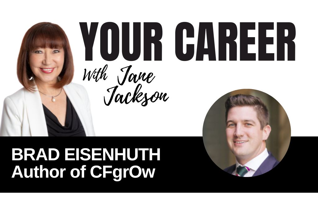 Your Career Podcast with Jane Jackson, Brad Eisenhuth – Author of CFgrOw