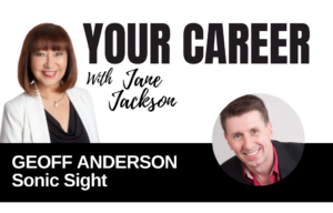 Your Career Podcast with Jane Jackson, Geoff Anderson – Sonic Sight