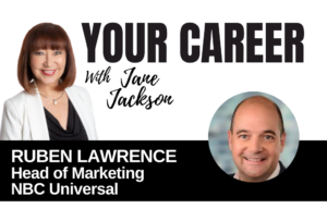 Your Career Podcast with Jane Jackson, Ruben Lawrence – Head of Marketing NBC Universal
