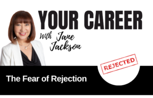 Your Career Podcast with Jane Jackson, The Fear of Rejection