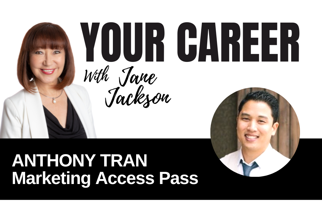 Your Career Podcast with Jane Jackson, Anthony Tran – Marketing Access Pass