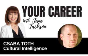 Your Career Podcast with Jane Jackson, Csaba Toth – Cultural Intelligence