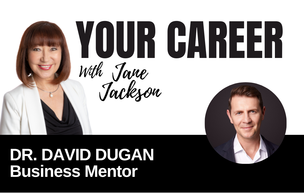 Your Career Podcast with Jane Jackson, Dr David Dugan – Business Mentor