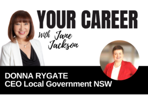Your Career Podcast with Jane Jackson, Donna Rygate – CEO Local Government NSW