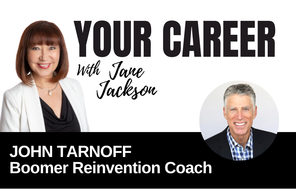 Your Career Podcast with Jane Jackson,John Tarnoff – Boomer Reinvention Coach