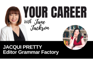 Your Career Podcast with Jane Jackson,Jacqui Pretty – Editor Grammar Factory