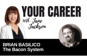 Your Career Podcast with Jane Jackson, Brian Basilico – The Bacon System