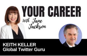 Your Career Podcast with Jane Jackson, Keith Keller – Global Twitter Guru