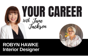 Your Career Podcast with Jane Jackson,Robyn Hawke – Interior Designer