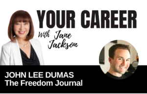 Your Career Podcast with Jane Jackson, John Lee Dumas – The Freedom Journal