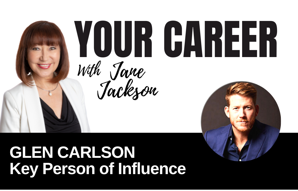Your Career Podcast with Jane Jackson, Glen Carlson – Key Person of Influence