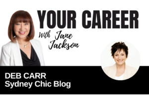 Your Career Podcast with Jane Jackson, Deb Carr – Sydney Chic Blog