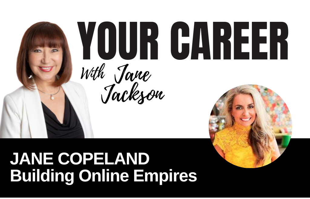 Your Career Podcast with Jane Jackson,Jane Copeland – Building Online Empires
