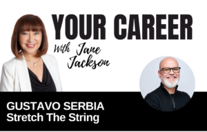 Your Career Podcast with Jane Jackson,Gustavo Serbia – Stretch The String