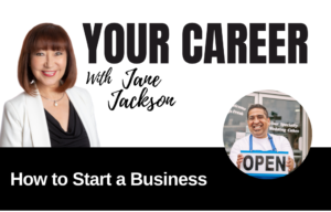 Your Career Podcast with Jane Jackson,How to Start a Business – Exploring Entrepreneurship