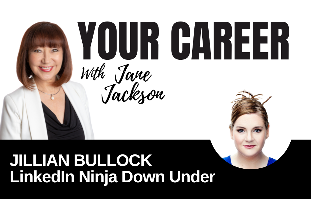 Jillian Bullock, Jane Jackson, career coach, LinkedIn Ninja Down Under, podcast host