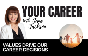 Your Career Podcast with Jane Jackson, VALUES DRIVE OUR CAREER DECISIONS
