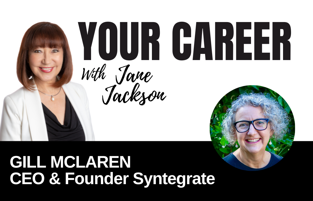 Your Career Podcast with Jane Jackson, Gill McLaren – CEO & Founder Syntegrate