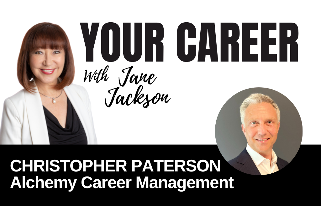 Your Career Podcast with Jane Jackson, Christopher Paterson – Alchemy Career Management