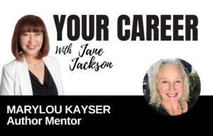 Your Career Podcast with Jane Jackson, MaryLou Kayser – Author Mentor
