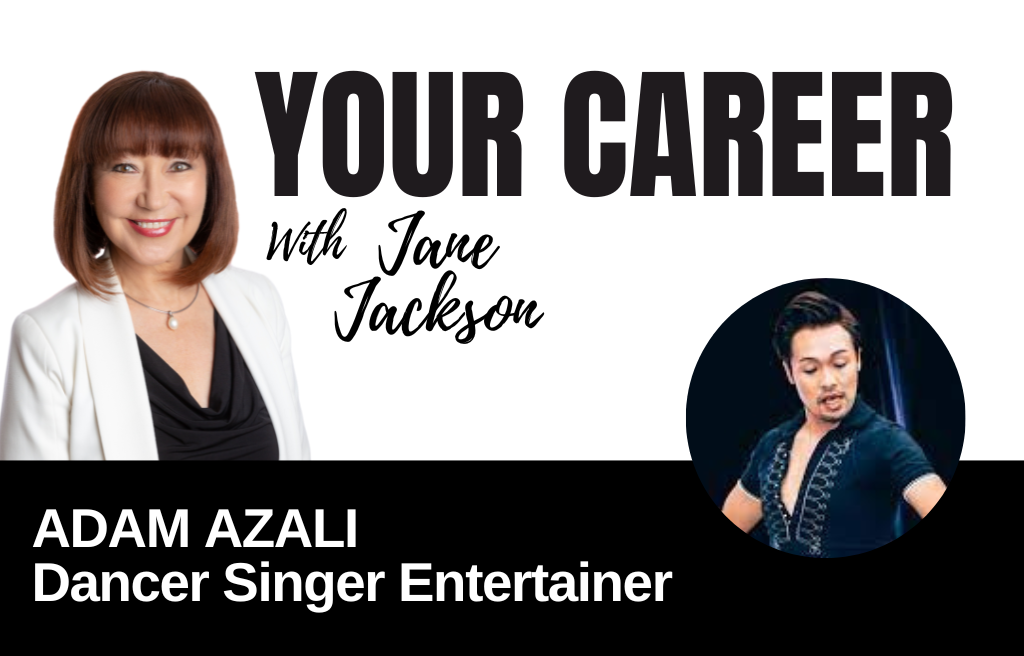 Your Career Podcast with Jane Jackson,Adam Azali – Dancer Singer Entertainer