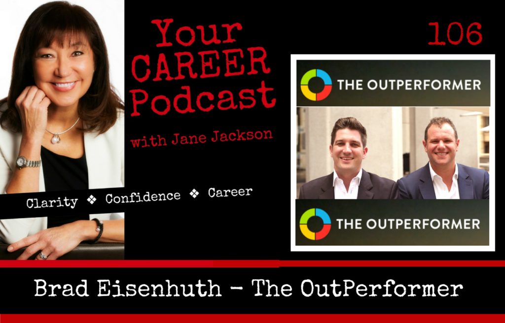 Brad Eisenhuth, The Outperformer, Career Coach, Jane Jackson, Careers, Podcast, Jane Jackson podcast