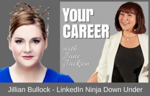Jillian Bullock, LinkedIn, LinkedIn Ninja Down Under, Jane Jackson, career coach, your career podcast, career, sydney, australia