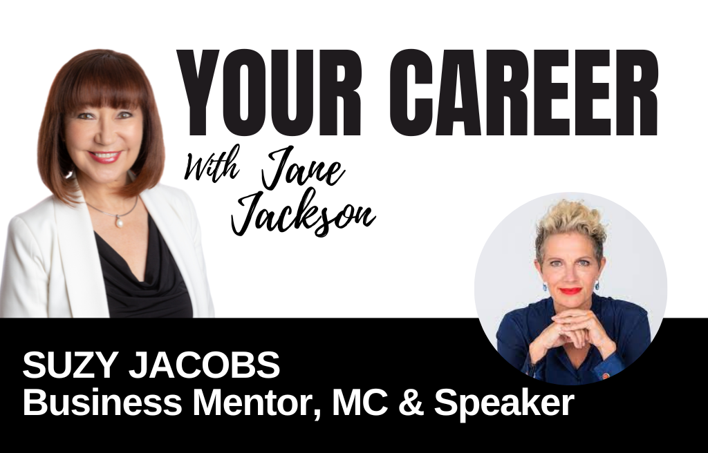 Your Career Podcast with Jane Jackson,Suzy Jacobs – Business Mentor, MC & Speaker