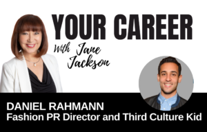 Your Career Podcast with Jane Jackson,Daniel Rahmann – Fashion PR Director and Third Culture Kid