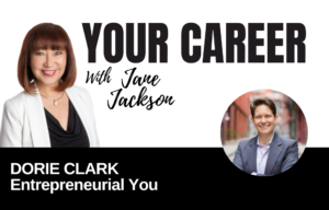 Your Career Podcast with Jane Jackson, Dorie Clark - Entrepreneurial You
