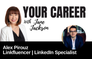 Your Career Podcast with Jane Jackson, Alex Pirouz – Linkfluencer LinkedIn Specialist