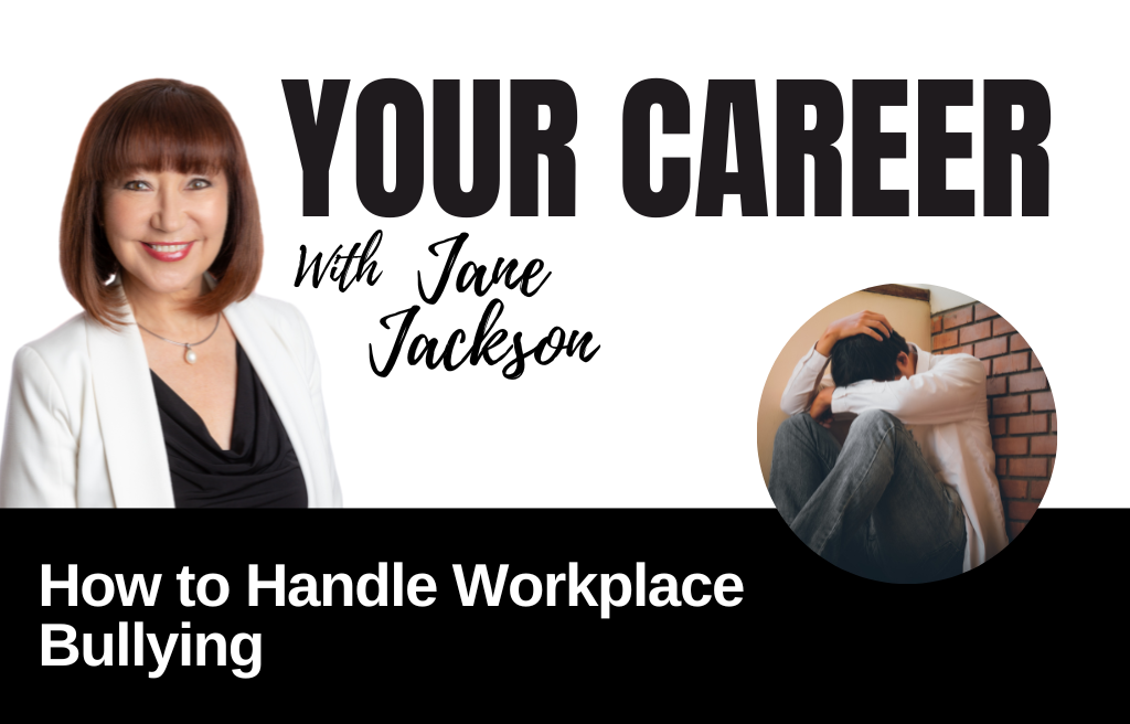Your Career Podcast with Jane Jackson,How to Handle Workplace Bullying