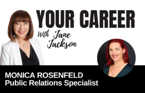 Your Career Podcast with Jane Jackson, Monica Rosenfeld – Public Relations Specialist