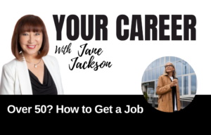 Your Career Podcast with Jane Jackson, Over 50 How to Get a Job