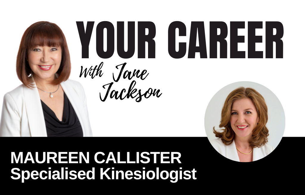 Your Career Podcast with Jane Jackson, Maureen Callister – Specialised Kinesiologist