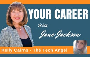 Kelly Cairns, The Tech Angel, The Tech Angels Club, Jane Jackson, Your Career Podcast, Career Coach, Sydney, Australia, London, Hong Kong