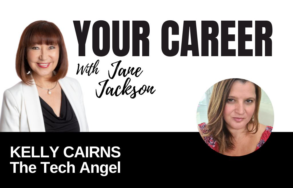Your Career Podcast with Jane Jackson, Kelly Cairns The Tech Angel