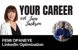 Your Career Podcast with Jane Jackson, Femi Opaneye LinkedIn Optimization