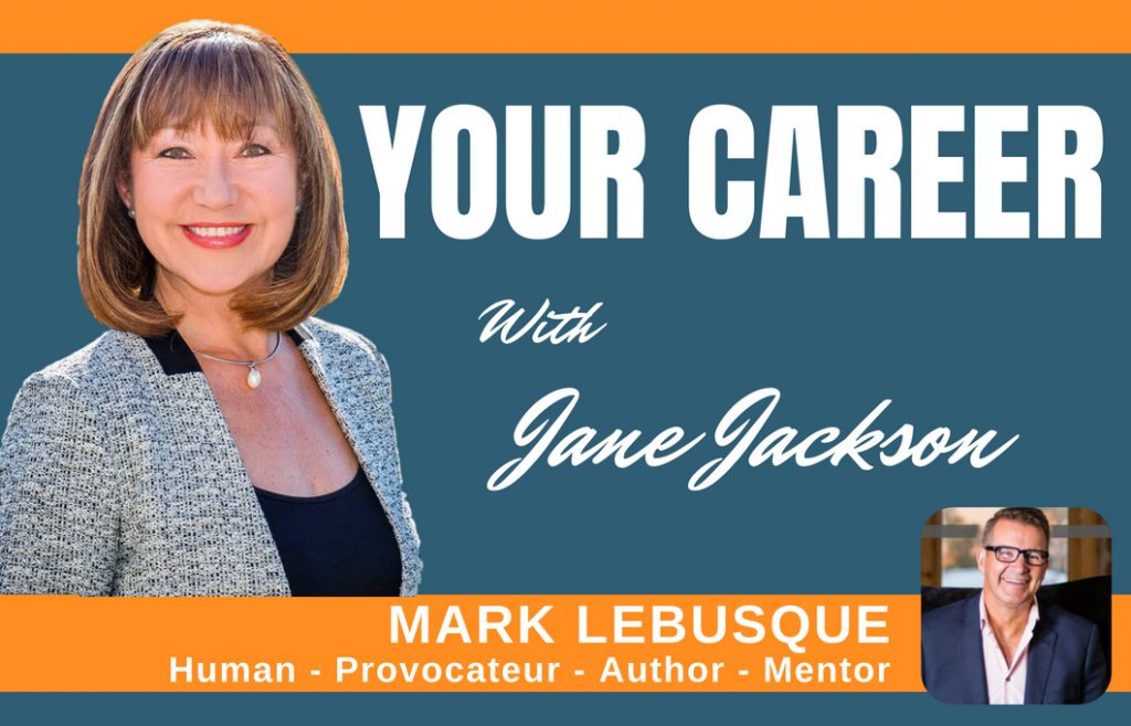 Mark LeBusque, entrepreneur, Jane Jackson, career coach, podcast host, career change, entrepreneurship