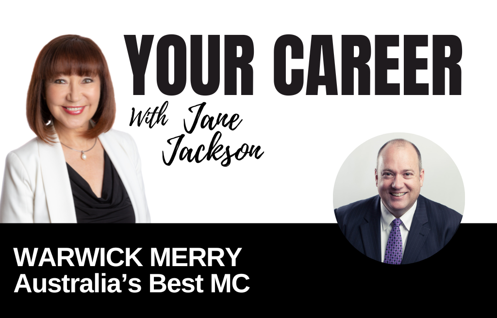 Your Career Podcast with Jane Jackson,Warwick Merry Australia’s Best MC