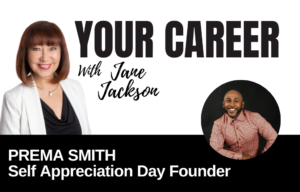 Your Career Podcast with Jane Jackson,Prema Smith Self Appreciation Day Founder